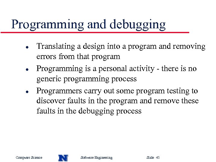 Programming and debugging l l l Translating a design into a program and removing