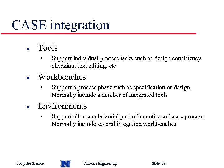 CASE integration l Tools • l Workbenches • l Support individual process tasks such