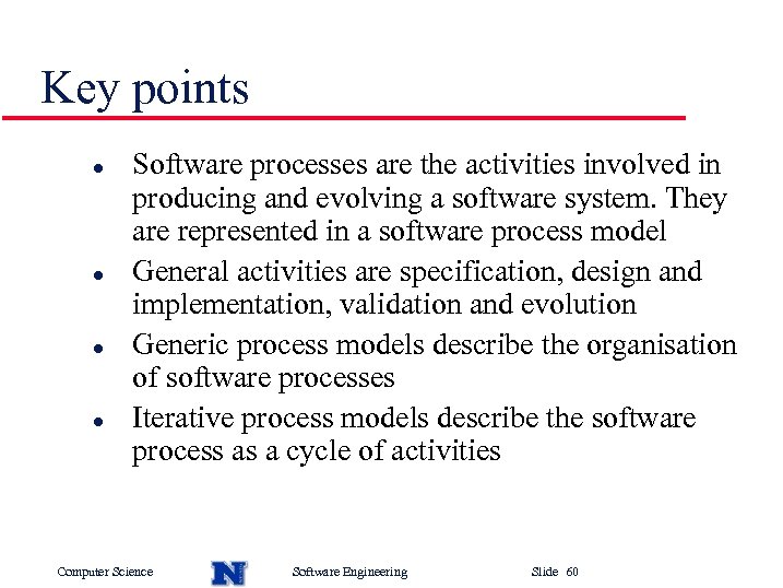 Key points l l Software processes are the activities involved in producing and evolving