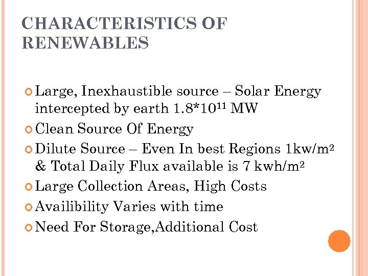 CHARACTERISTICS OF RENEWABLES Large, Inexhaustible source – Solar Energy intercepted by earth 1. 8*1011