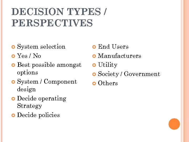 DECISION TYPES / PERSPECTIVES System selection Yes / No Best possible amongst options System