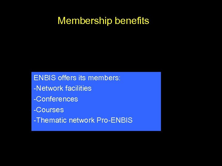 Membership benefits ENBIS offers its members: -Network facilities -Conferences -Courses -Thematic network Pro-ENBIS 