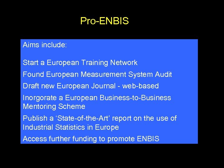 Pro-ENBIS Aims include: Start a European Training Network Found European Measurement System Audit Draft