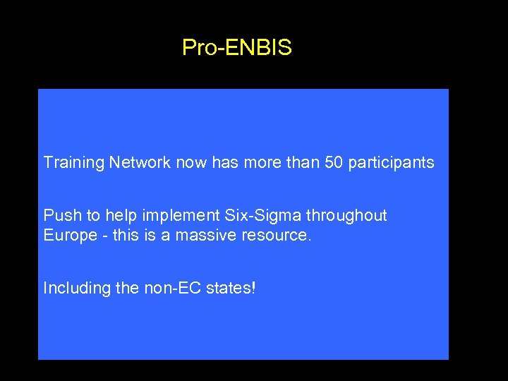 Pro-ENBIS Training Network now has more than 50 participants Push to help implement Six-Sigma