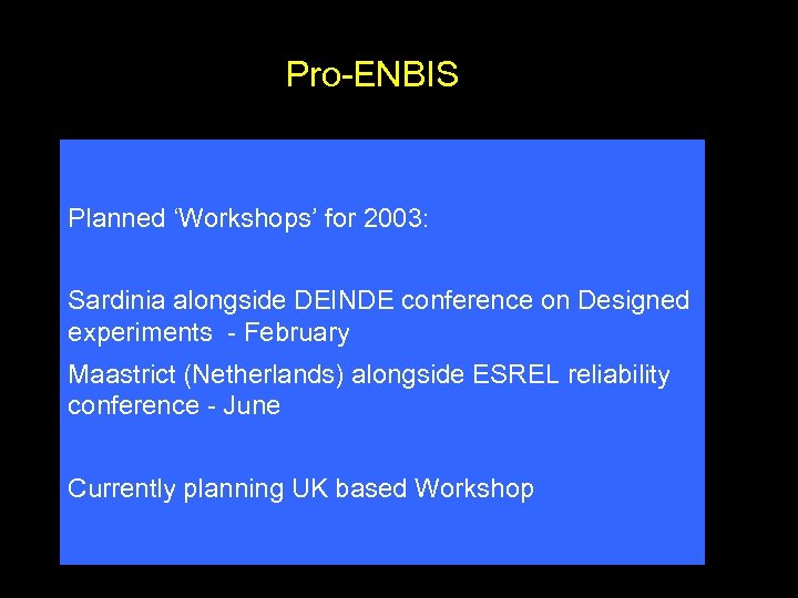 Pro-ENBIS Planned ‘Workshops’ for 2003: Sardinia alongside DEINDE conference on Designed experiments - February