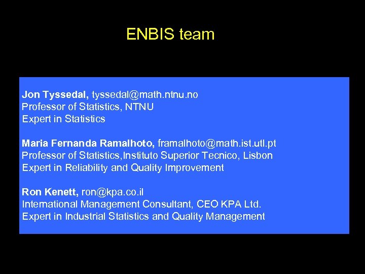 ENBIS team Jon Tyssedal, tyssedal@math. ntnu. no Professor of Statistics, NTNU Expert in Statistics