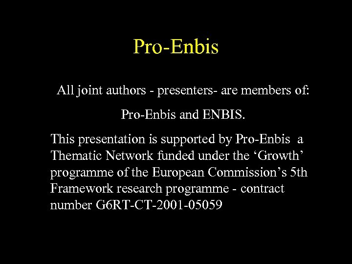 Pro-Enbis All joint authors - presenters- are members of: Pro-Enbis and ENBIS. This presentation