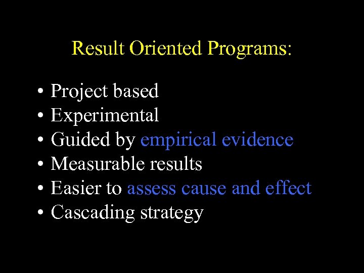 Result Oriented Programs: • • • Project based Experimental Guided by empirical evidence Measurable