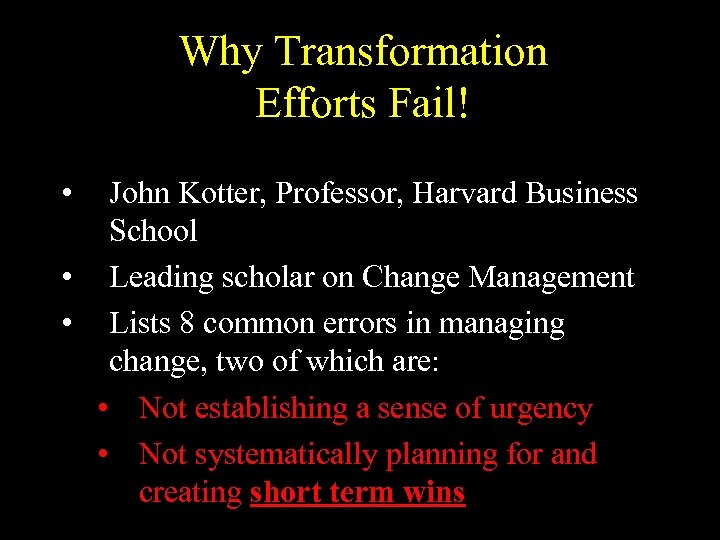 Why Transformation Efforts Fail! • John Kotter, Professor, Harvard Business School • Leading scholar