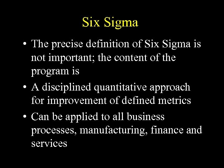 Six Sigma • The precise definition of Six Sigma is not important; the content