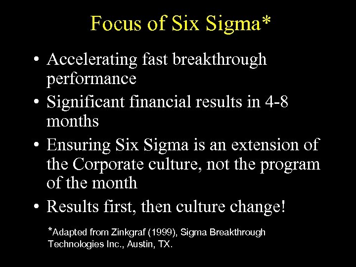 Focus of Six Sigma* • Accelerating fast breakthrough performance • Significant financial results in