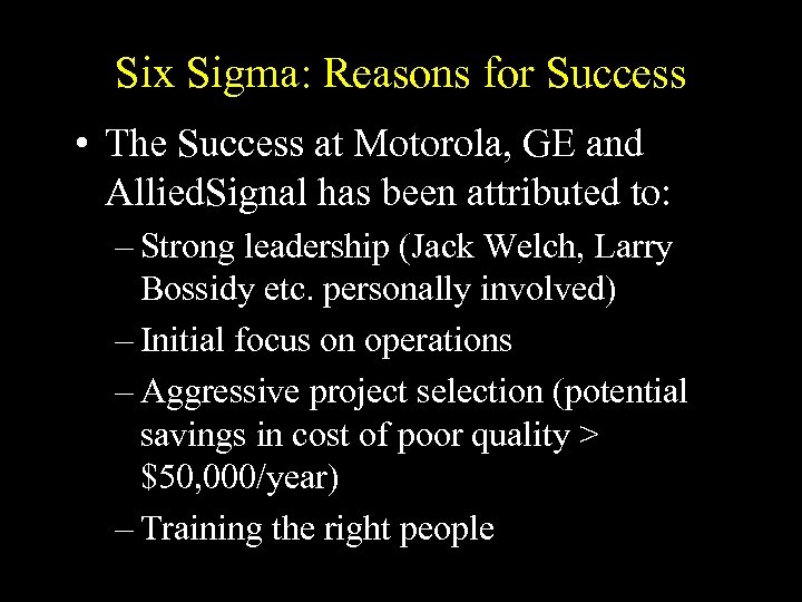 Six Sigma: Reasons for Success • The Success at Motorola, GE and Allied. Signal