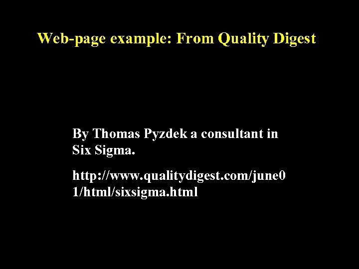 Web-page example: From Quality Digest By Thomas Pyzdek a consultant in Six Sigma. http: