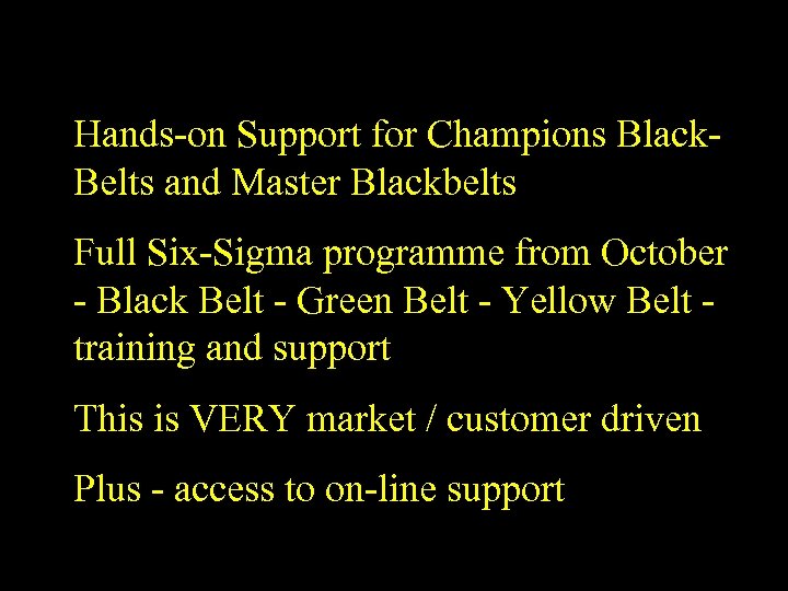 Hands-on Support for Champions Black. Belts and Master Blackbelts Full Six-Sigma programme from October