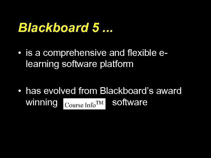 Blackboard 5. . . • is a comprehensive and flexible elearning software platform •