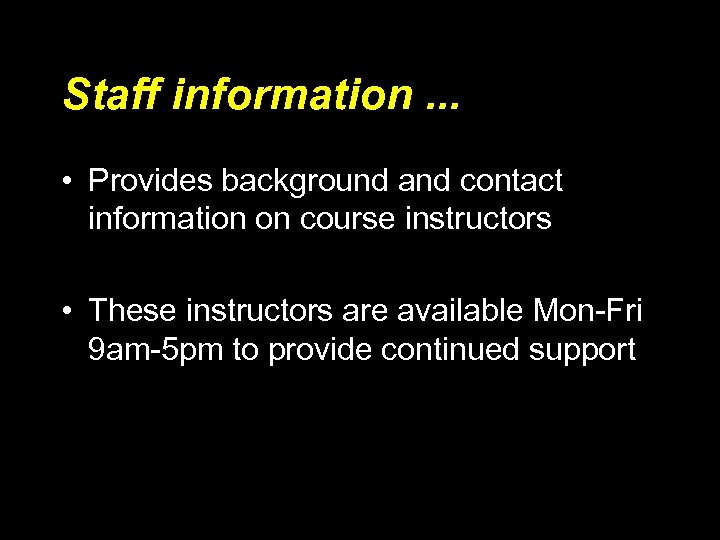 Staff information. . . • Provides background and contact information on course instructors •
