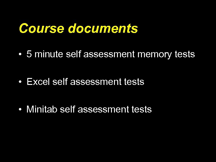Course documents • 5 minute self assessment memory tests • Excel self assessment tests