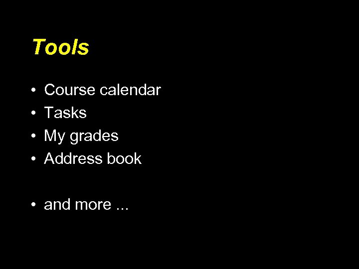 Tools • • Course calendar Tasks My grades Address book • and more. .