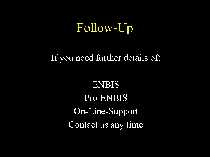 Follow-Up If you need further details of: ENBIS Pro-ENBIS On-Line-Support Contact us any time