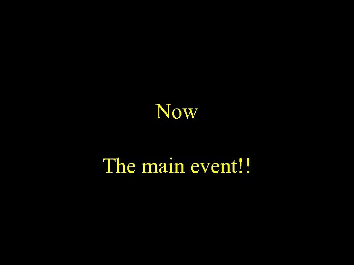 Now The main event!! 