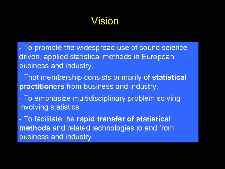 Vision - To promote the widespread use of sound science driven, applied statistical methods