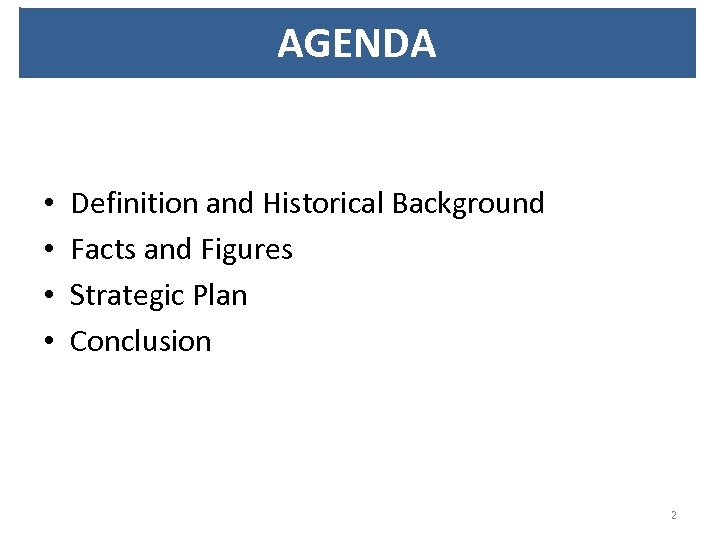AGENDA • • Definition and Historical Background Facts and Figures Strategic Plan Conclusion 2
