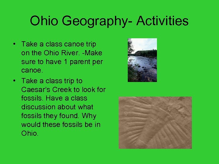 Ohio Geography- Activities • Take a class canoe trip on the Ohio River. -Make