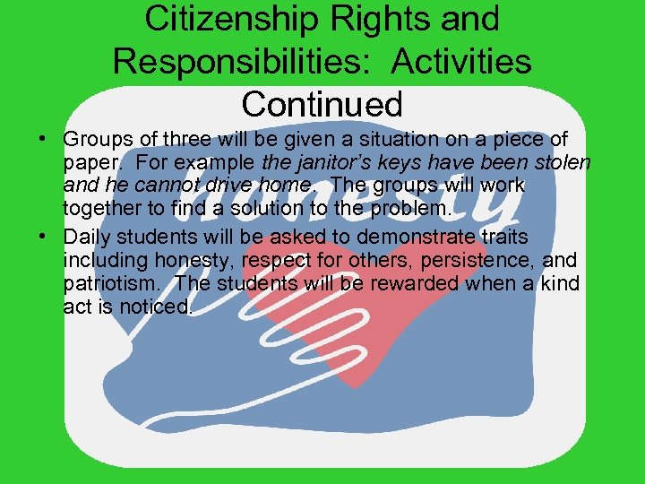 Citizenship Rights and Responsibilities: Activities Continued • Groups of three will be given a