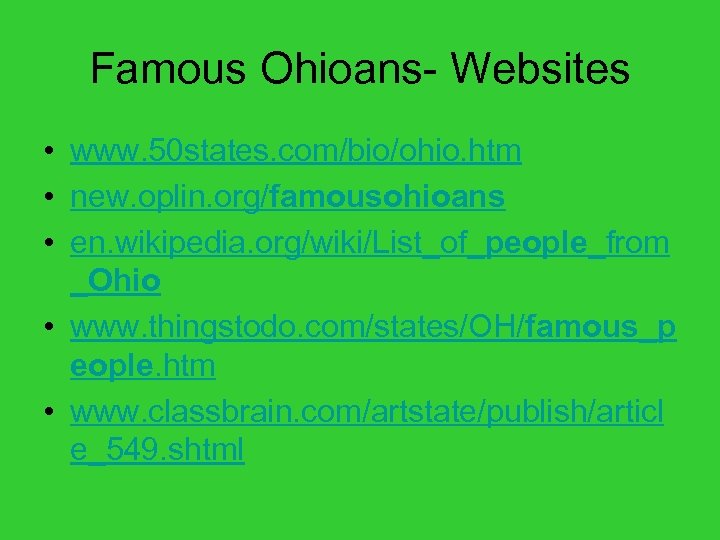 Famous Ohioans- Websites • www. 50 states. com/bio/ohio. htm • new. oplin. org/famousohioans •