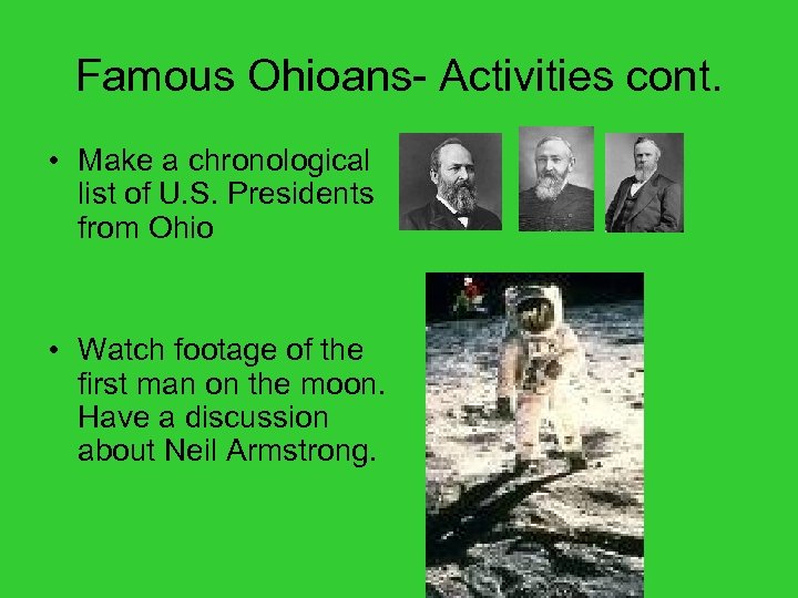 Famous Ohioans- Activities cont. • Make a chronological list of U. S. Presidents from