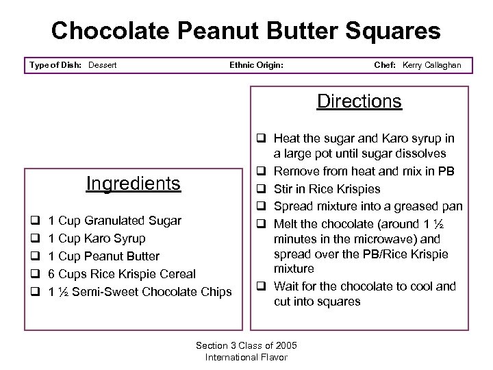 Chocolate Peanut Butter Squares Type of Dish: Dessert Ethnic Origin: Chef: Kerry Callaghan Directions