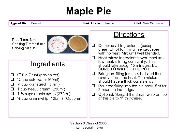 Maple Pie Type of Dish: Dessert Ethnic Origin: Canadian Directions Prep Time: 3 min