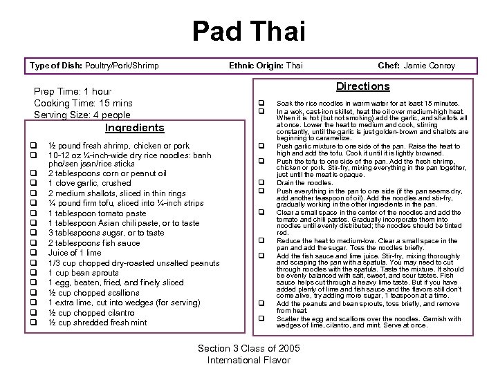 Pad Thai Type of Dish: Poultry/Pork/Shrimp Ethnic Origin: Thai Directions Prep Time: 1 hour