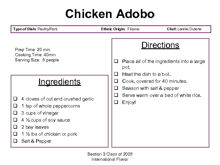 Chicken Adobo Type of Dish: Poultry/Pork Ethnic Origin: Filipino Directions Prep Time: 20 min.