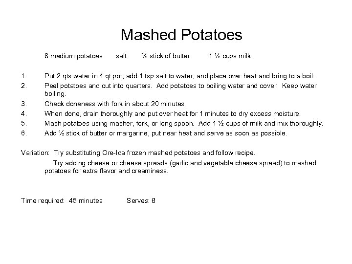 Mashed Potatoes 8 medium potatoes 1. 2. 3. 4. 5. 6. salt ½ stick