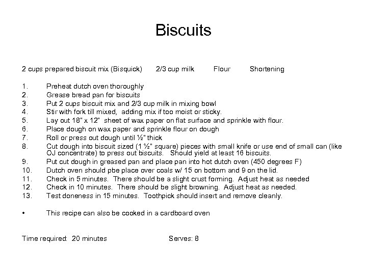 Biscuits 2 cups prepared biscuit mix (Bisquick) 1. 2. 3. 4. 5. 6. 7.