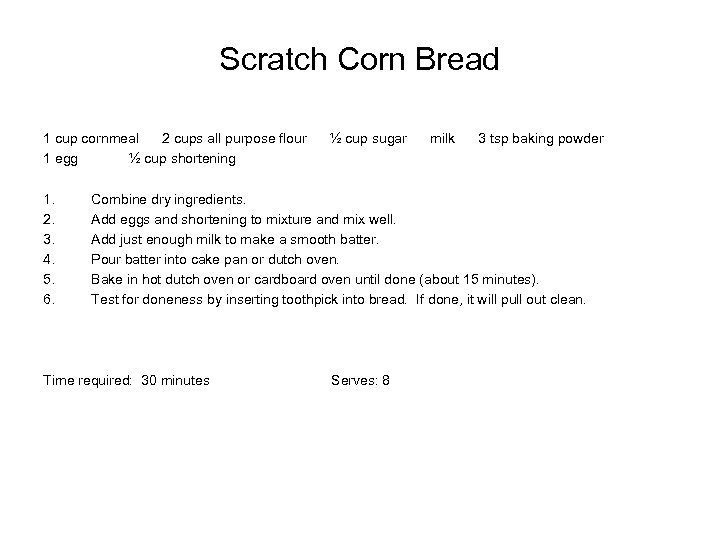 Scratch Corn Bread 1 cup cornmeal 2 cups all purpose flour 1 egg ½