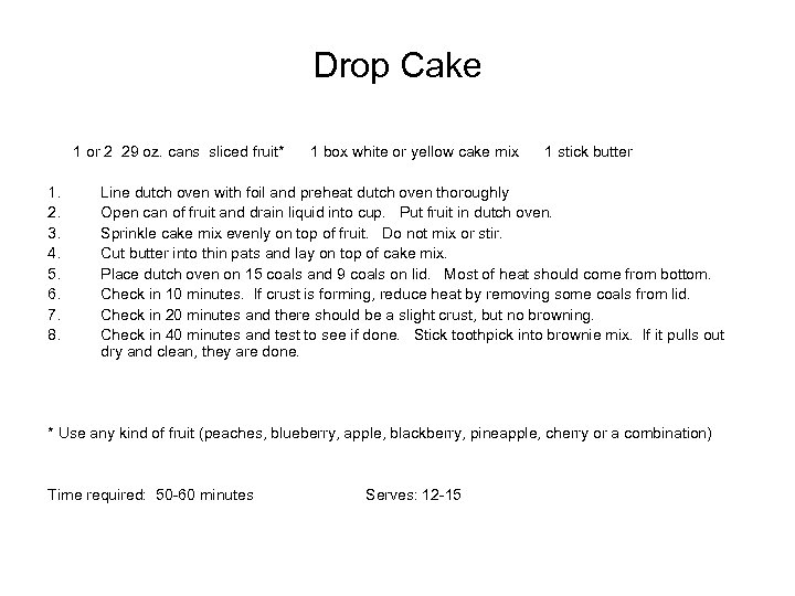 Drop Cake 1 or 2 29 oz. cans sliced fruit* 1. 2. 3. 4.