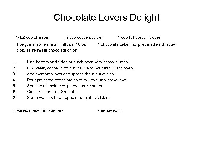 Chocolate Lovers Delight 1 -1/2 cup of water ¼ cup cocoa powder 1 bag,