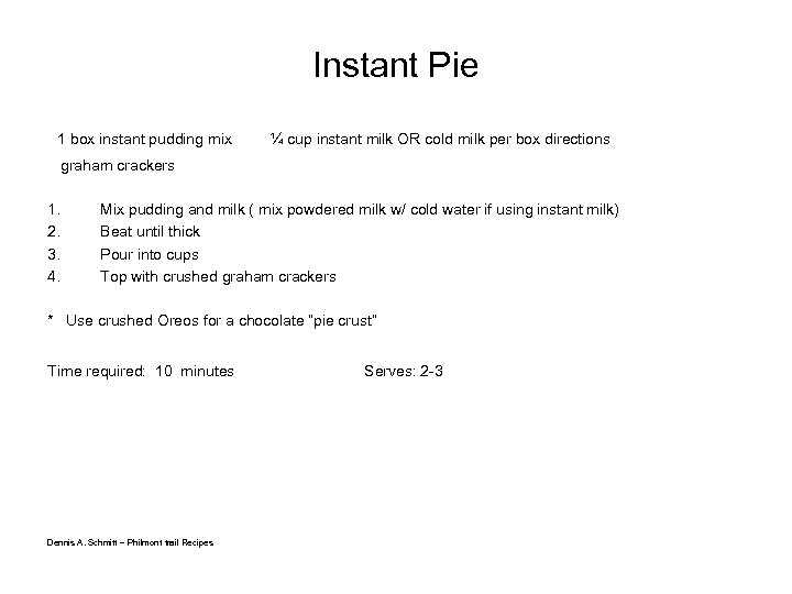 Instant Pie 1 box instant pudding mix ¼ cup instant milk OR cold milk