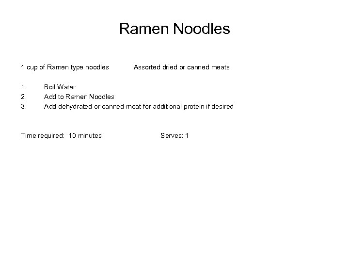 Ramen Noodles 1 cup of Ramen type noodles 1. 2. 3. Assorted dried or