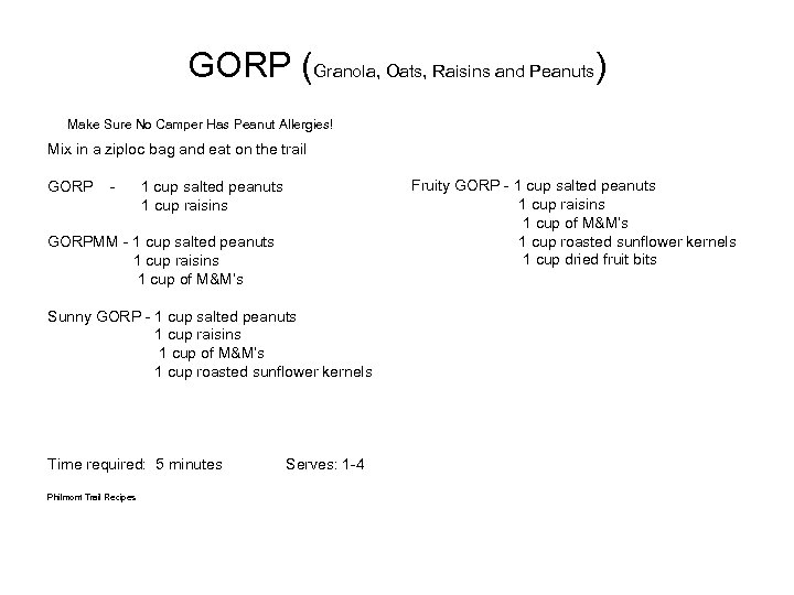 GORP (Granola, Oats, Raisins and Peanuts) Make Sure No Camper Has Peanut Allergies! Mix