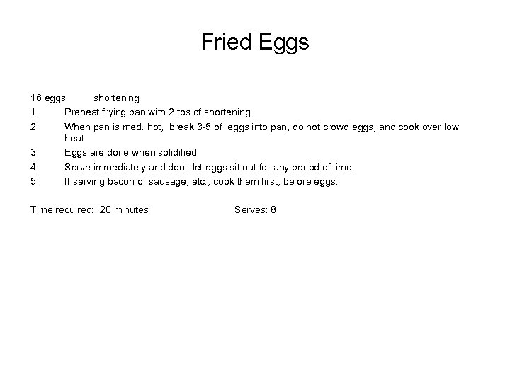 Fried Eggs 16 eggs shortening 1. Preheat frying pan with 2 tbs of shortening.