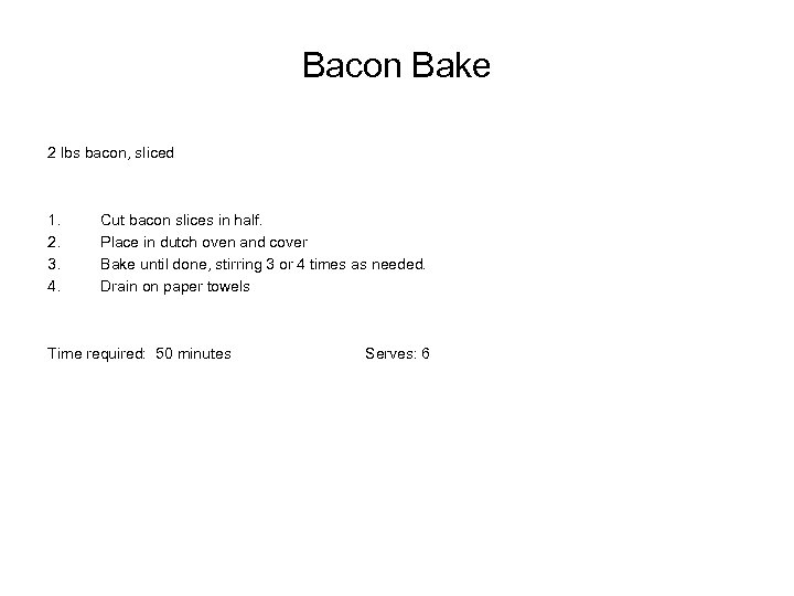 Bacon Bake 2 lbs bacon, sliced 1. 2. 3. 4. Cut bacon slices in