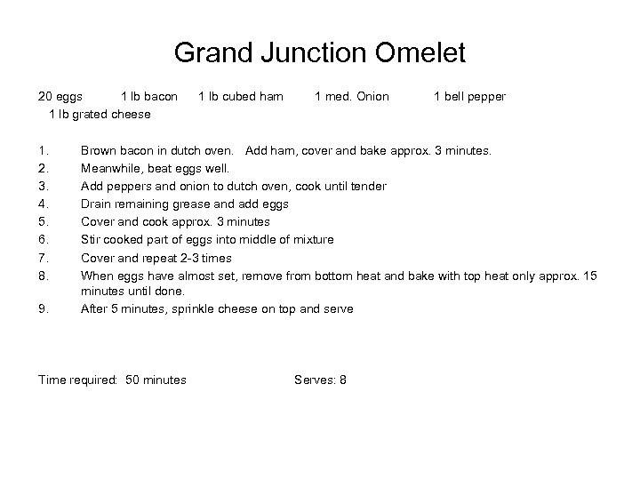 Grand Junction Omelet 20 eggs 1 lb bacon 1 lb grated cheese 1. 2.