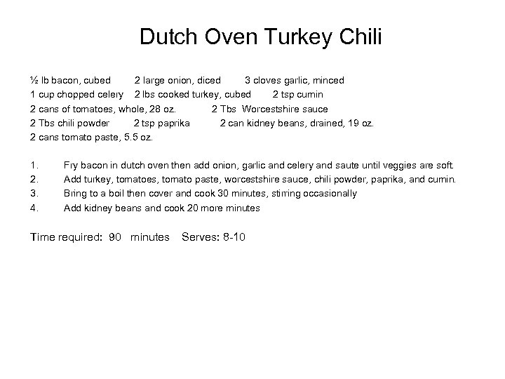 Dutch Oven Turkey Chili ½ lb bacon, cubed 2 large onion, diced 3 cloves