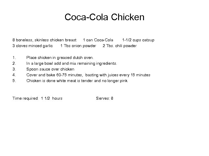 Coca-Cola Chicken 8 boneless, skinless chicken breast 1 can Coca-Cola 1 -1/2 cups catsup