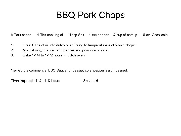 BBQ Pork Chops 6 Pork chops 1. 2. 3. 1 Tbs cooking oil 1