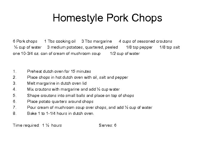 Homestyle Pork Chops 6 Pork chops 1 Tbs cooking oil 3 Tbs margarine 4