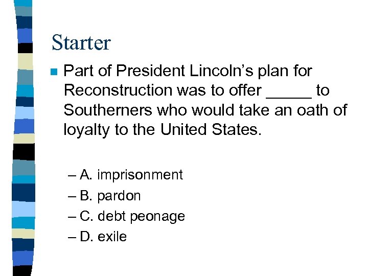 Starter n Part of President Lincoln’s plan for Reconstruction was to offer _____ to